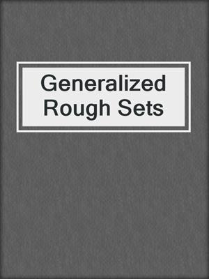 Generalized Rough Sets