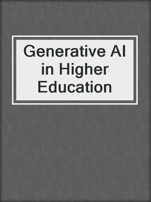 Generative AI in Higher Education