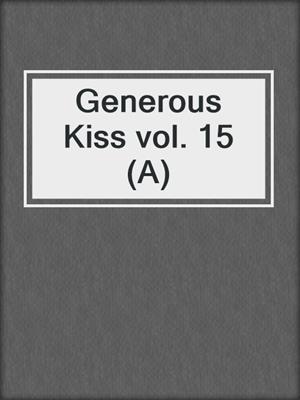 Generous Kiss vol. 15 (A)