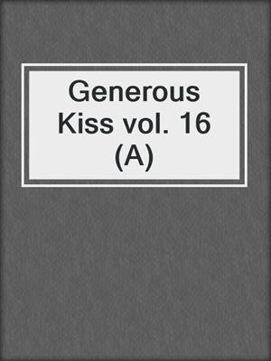 Generous Kiss vol. 16 (A)
