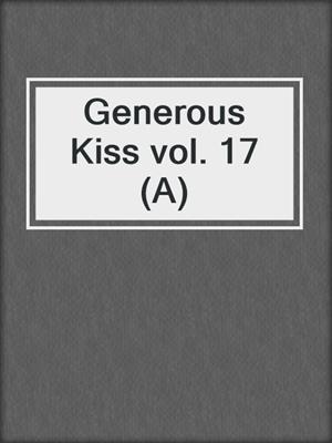 Generous Kiss vol. 17 (A)