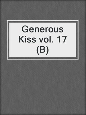 Generous Kiss vol. 17 (B)