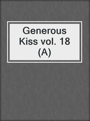 Generous Kiss vol. 18 (A)