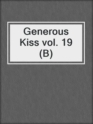 Generous Kiss vol. 19 (B)
