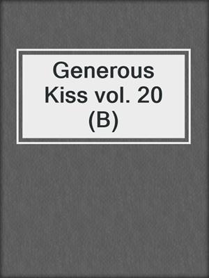 Generous Kiss vol. 20 (B)