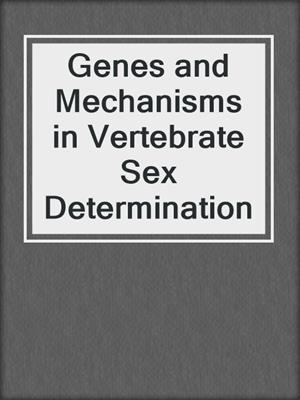 Genes and Mechanisms in Vertebrate Sex Determination