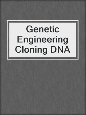 Genetic Engineering Cloning DNA