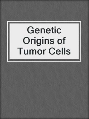 Genetic Origins of Tumor Cells