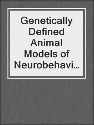 Genetically Defined Animal Models of Neurobehavioral Dysfunctions