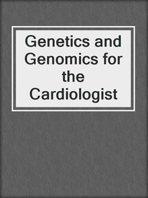 Genetics and Genomics for the Cardiologist
