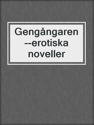 cover image of Gengångaren--erotiska noveller