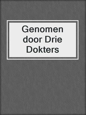 cover image of Genomen door Drie Dokters