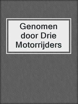cover image of Genomen door Drie Motorrijders