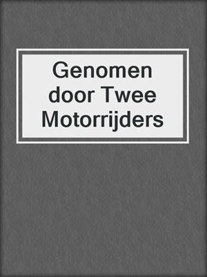 cover image of Genomen door Twee Motorrijders