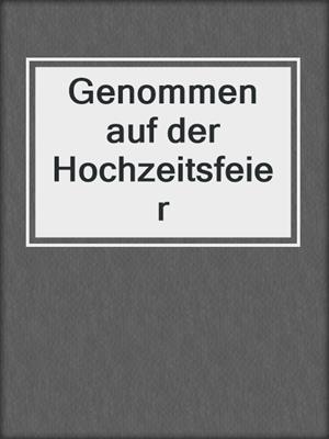 cover image of Genommen auf der Hochzeitsfeier