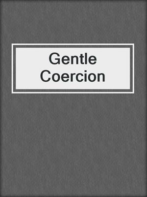 cover image of Gentle Coercion