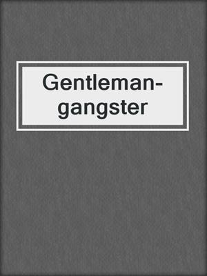 cover image of Gentleman-gangster