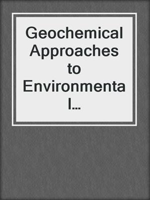 Geochemical Approaches to Environmental Engineering of Metals