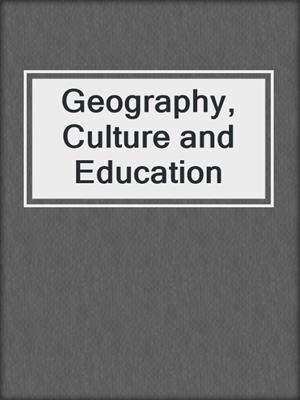 Geography, Culture and Education