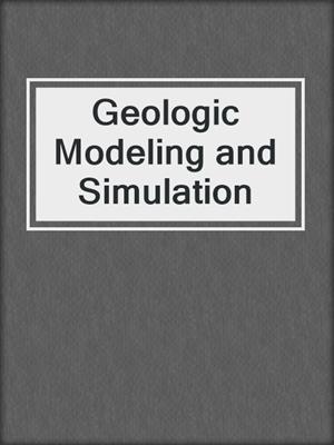 Geologic Modeling and Simulation