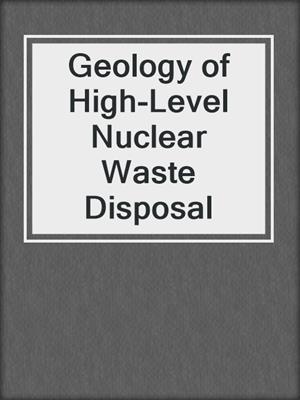 Geology of High-Level Nuclear Waste Disposal