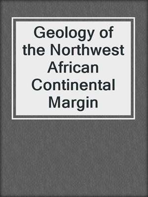 Geology of the Northwest African Continental Margin