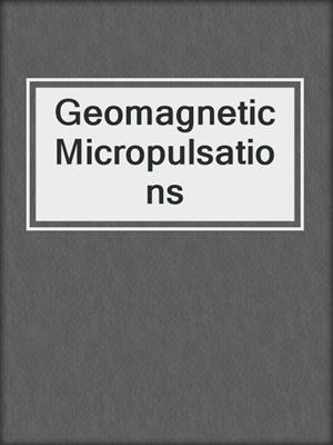 Geomagnetic Micropulsations