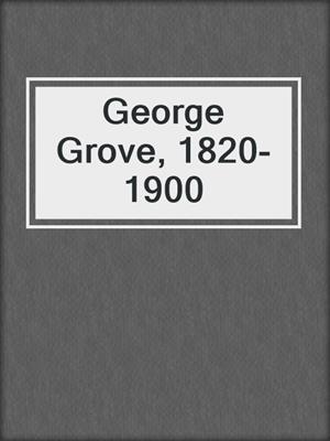 George Grove, 1820-1900