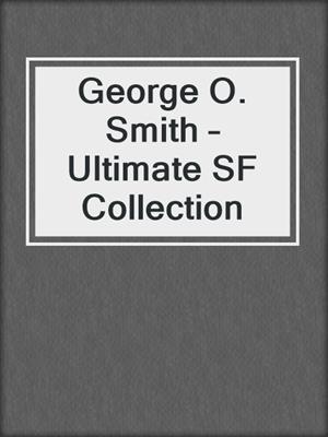 cover image of George O. Smith – Ultimate SF Collection