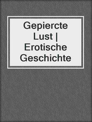 cover image of Gepiercte Lust | Erotische Geschichte