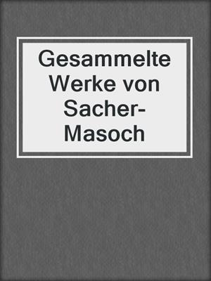 Gesammelte Werke von Sacher-Masoch