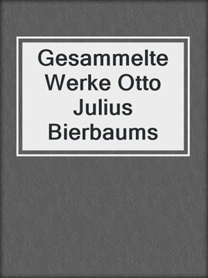 cover image of Gesammelte Werke Otto Julius Bierbaums