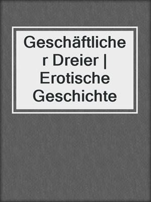cover image of Geschäftlicher Dreier | Erotische Geschichte