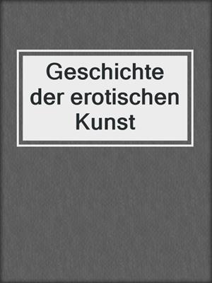 cover image of Geschichte der erotischen Kunst