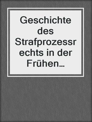 Geschichte des Strafprozessrechts in der Frühen Neuzeit