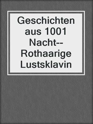cover image of Geschichten aus 1001 Nacht--Rothaarige Lustsklavin