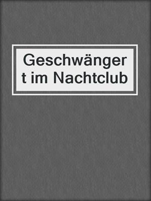 cover image of Geschwängert im Nachtclub