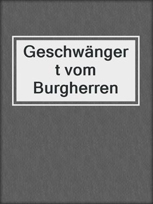 cover image of Geschwängert vom Burgherren
