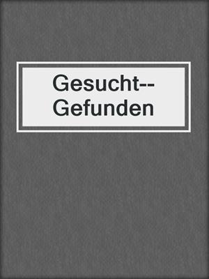 cover image of Gesucht--Gefunden