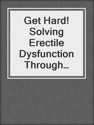cover image of Get Hard! Solving Erectile Dysfunction Through Exercise