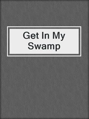 Get In My Swamp