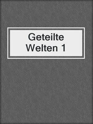 cover image of Geteilte Welten 1