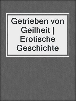 cover image of Getrieben von Geilheit | Erotische Geschichte