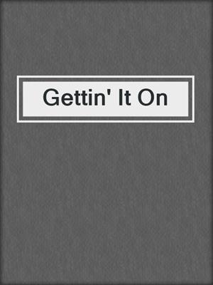 cover image of Gettin' It On