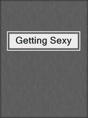 cover image of Getting Sexy