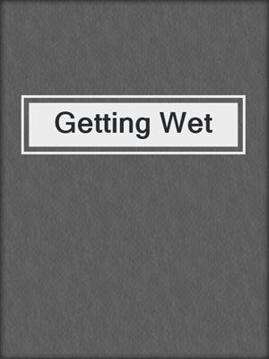 cover image of Getting Wet