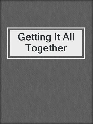 Getting It All Together