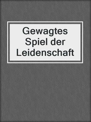 cover image of Gewagtes Spiel der Leidenschaft