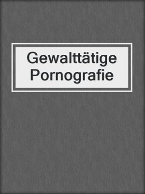 cover image of Gewalttätige Pornografie