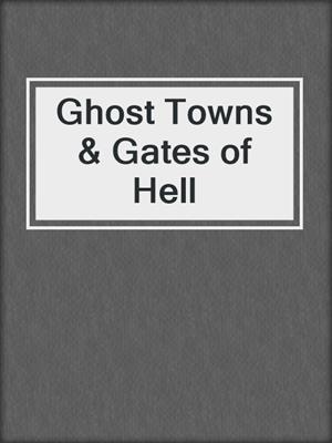 cover image of Ghost Towns & Gates of Hell